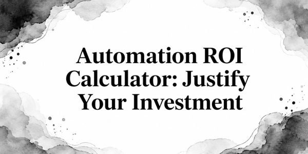 Automation ROI Calculator: Justify Your Investment