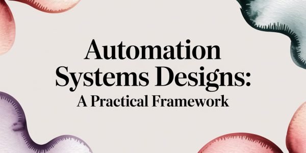 Automation Systems Designs: A Practical Framework