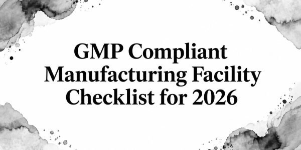 GMP Compliant Manufacturing Facility Checklist for 2026