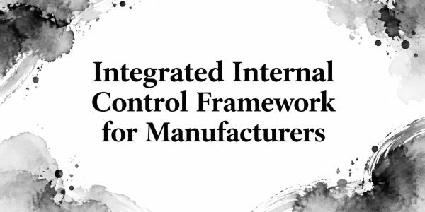 Integrated Internal Control Framework for Manufacturers